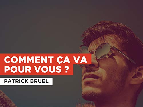  Comment ça va pour vous ? nello stile di Patrick Bruel