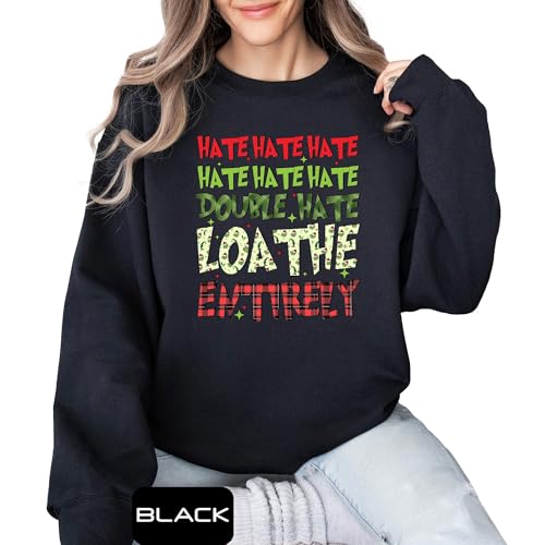 Hate Hate Double Hate Loathe Entirely Funny Christmas Santa Sweatshirt, Funny Christmas Sweater, Funny Xmas Gift, Merry Christmas Sweats, Winter Holiday Sweat, Xmas Family Matching Sweat2