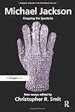  Michael Jackson: Grasping the Spectacle (Ashgate Popular and Folk Music Series)