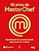10 años de MasterChef: Recetas de los grandes chefs para cocinar en casa