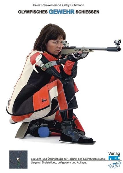 Olympisches Gewehrschiessen: Ein Lehr- und Übungsbuch zur Technik des Gewehrschießens. Liegend, Dreistellung, Luftgewehr und Auflage.
