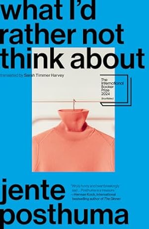 Book cover What I’d Rather Not Think About: Shortlisted for the International Booker Prize 2024