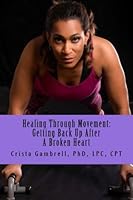 Healing Through Movement: Getting Up After a Broken Heart 1534776192 Book Cover