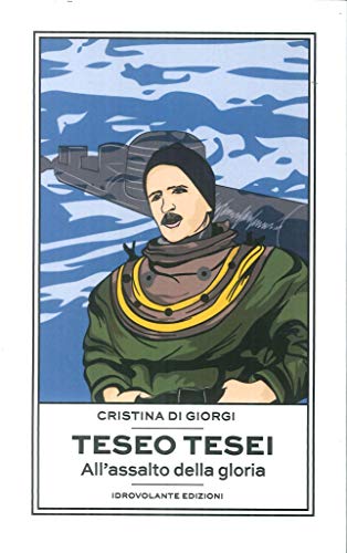 Teseo Tesei. All'assalto Della Gloria