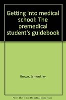 Getting into medical school: The premedical student's guidebook 081200650X Book Cover