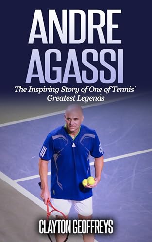 Andre Agassi: The Inspiring Story of One of Tennis Greatest Legends (Tennis Biography Books) (English Edition)