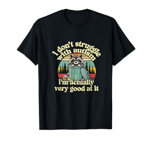 Funny I Don't Struggle With Autism Autistic Raccoon Meme T-Shirt