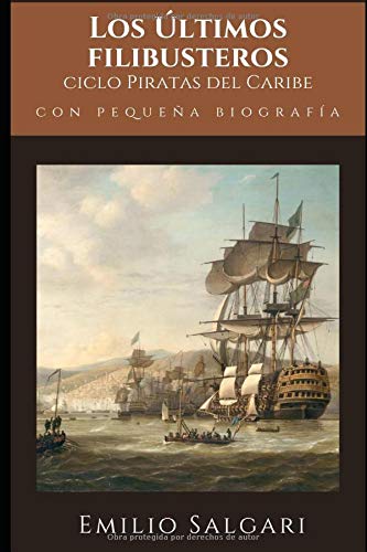 Los Últimos filibusteros: Quinto y último libro del ciclo de "Piratas del Caribe" + Pequeña biografía y análisis (Clásicos olvidados)