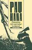 Pau Hana: Plantation Life and Labor in Hawaii, 1835–1920: Plantation Life and Labour in Hawaii, 1835-1920