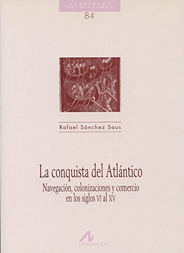 La conquista del Atlántico, navegación, colonizaciones y comercio en los siglos VI al XV