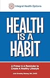 Health is a Habit: A Primer and A Reminder to Create a Healthy Lifestyle