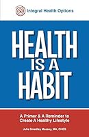 Health is a Habit: Healthy choices create healthy habits, healthy habits create healthy lifestyles 0990635503 Book Cover