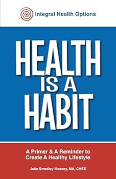 Health is a Habit: Healthy choices create healthy habits, healthy habits create healthy lifestyles
