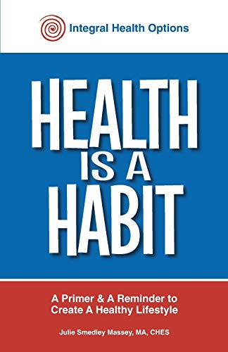 Health is a Habit: A Primer and A Reminder to Create a Healthy Lifestyle