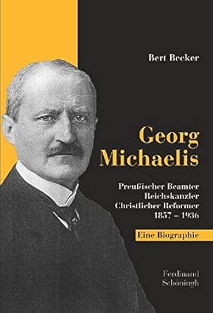 Michaelis Preußischer Beamter Reichskanzler Christlicher