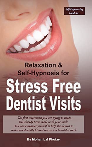 Stress Free Dentist Visits: Self-Empowering guide to relaxation and self-hypnosis for stress free dentist visits