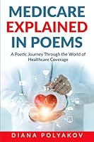 Medicare Explained in Poems: Medicare in Rhyme: A Poetic Journey Through the World of Healthcare Coverage B0C6WCSLJN Book Cover