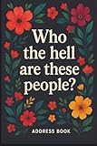 Address Book: Who the Hell Are These People?: 6 &Atilde; 9 with AZ Tabs  624 Entry Contact Organizer for Names, Addresses, 4 Phone Numbers, Email, Birthday & Notes | Premium Matte Soft Cover