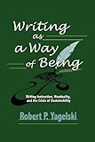 Writing As a Way of Being: Writing Instruction, Nonduality, and the Crisis of Sustainability (Research and Teaching in Rhetoric and Composition)