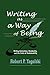 Writing As a Way of Being: Writing Instruction, Nonduality, and the Crisis of Sustainability (Research and Teaching in Rhetoric and Composition)