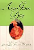 Any Given Day: The Life and Times of Jessie Lee Brown Foveaux