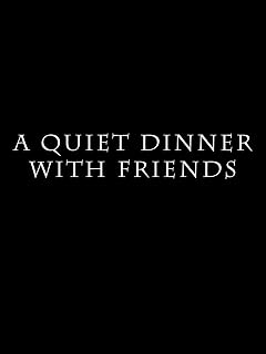 A Quiet Dinner with Friends