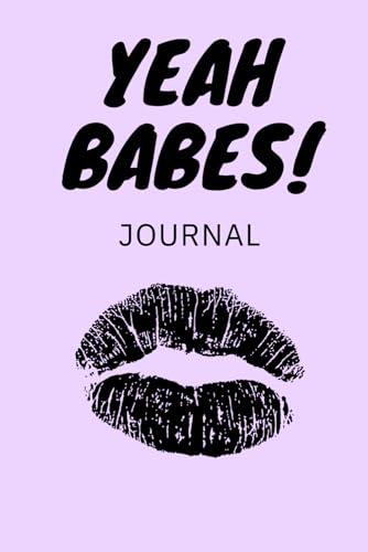 Yeah Babes Notebook: 120 Pages of Inspiration and Reflection: A Journal for Women to Explore Thoughts, Set Goals, and Unwind