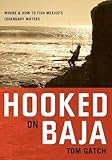Hooked on Baja: Where and How to Fish Mexico's Legendary Waters