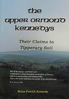 The Upper Ormond Kennedys: Their Claims to Tipperary Soil 0958538875 Book Cover