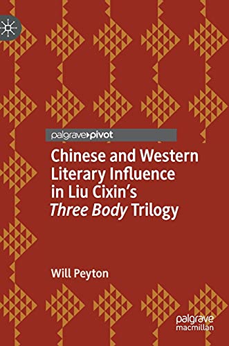 Chinese and Western Literary Influence in Liu Cixin’s Three Body Trilogy (Studies in Global Science Fiction)