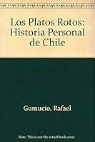 Los Platos Rotos: Historia Personal de Chile 956262207X Book Cover