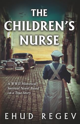 The Children’s Nurse: A WWII Historical Survival Novel Based on a True Story