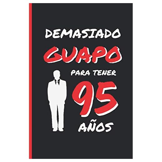 DEMASIADO GUAPO PARA TENER 95 AÑOS: REGALO DE CUMPLEAÑOS ORIGINAL Y DIVERTIDO PARA HOMBRE | pareja, padre, abuelo | Ideas Aniversario, Día de San ... Diario Personal, Cuaderno de Notas o Agenda.
