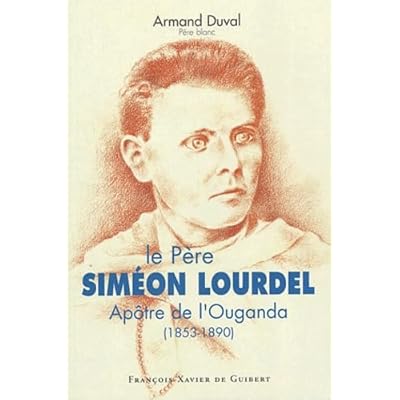 P&egrave;re Simon Lourdel, vie h&eacute;ro&iuml;que pour &eacute;vangeliser l'Ouganda