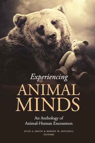 Experiencing Animal Minds: An Anthology of Animal-Human Encounters (Critical Perspectives on Animals: Theory,...