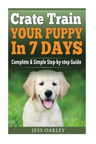Crate Train Your Puppy In Just 7 Days: Complete Step-by-Step Guide