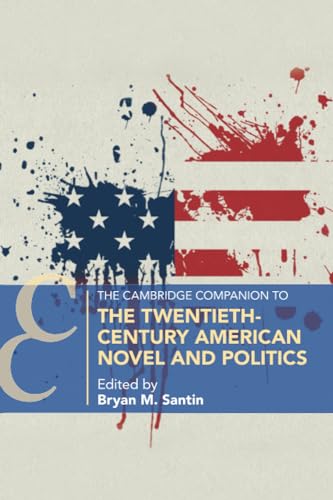 The Cambridge Companion to the Twentieth-Century American Novel and Politics (Cambridge Companions...