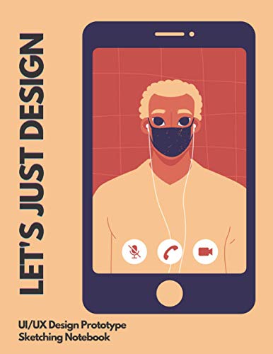 Let's Just Design: UX Design Sketch Notebook | Prototype | UI Design | Mockup Templates | 200 Pages | Mobile | Web | Tablet | For Web, App, UI, UX Designers