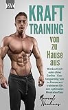 KRAFTTRAINING von zu Hause aus: Workout mit oder ohne Geräte - Kostengünstig von zu Hause aus trainieren für den optimalen Muskelaufbau
