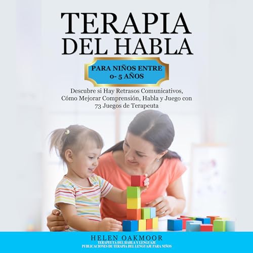 Listen to Terapia del Habla Para Ni&amp;ntilde;os Entre 0- 5 A&amp;ntilde;os [Speech Therapy for Children Between 0-5 Years] by Helen Oakmoor episode artwork