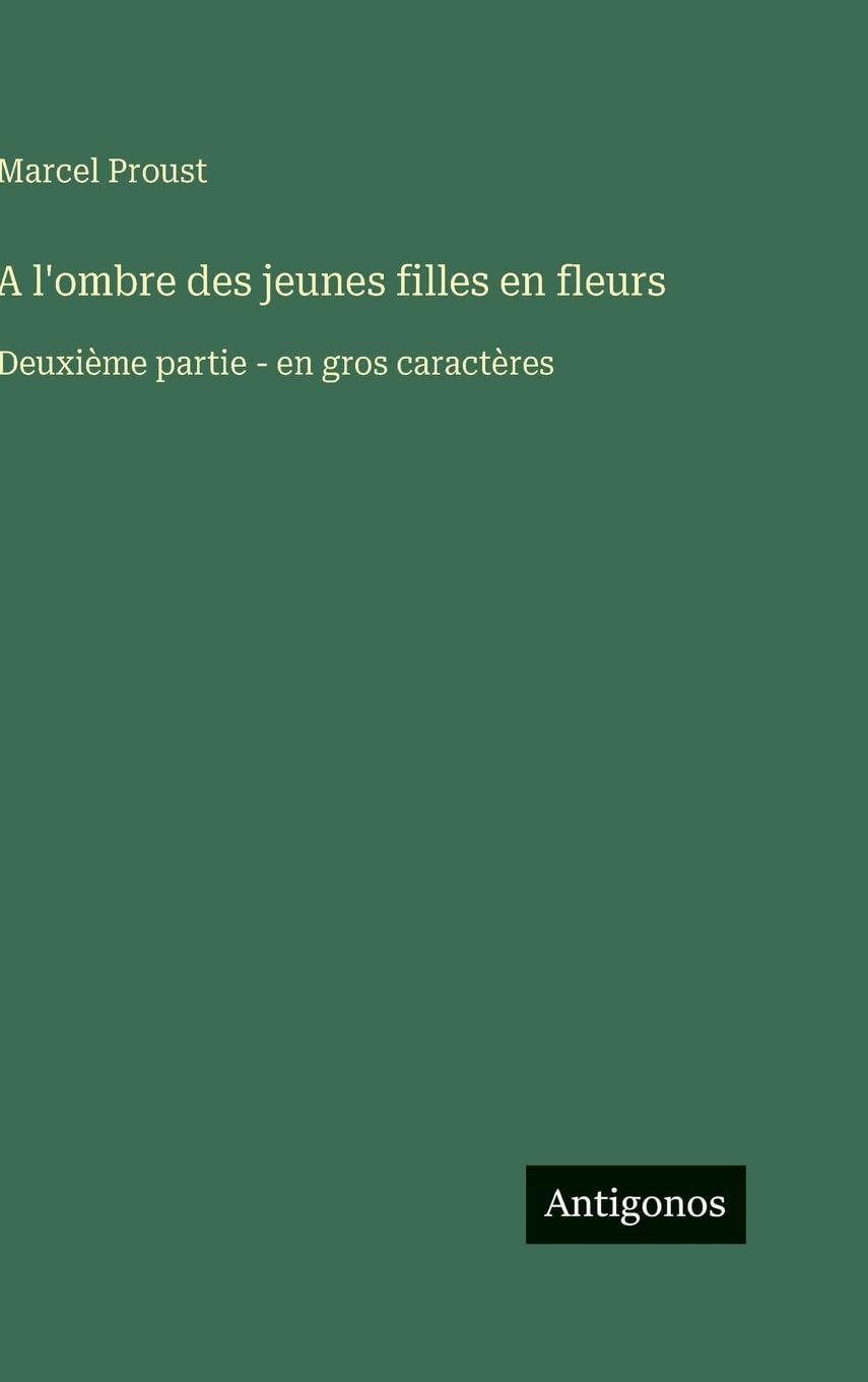 A l'ombre des jeunes filles en fleurs: Deuxième partie - en gros caractères