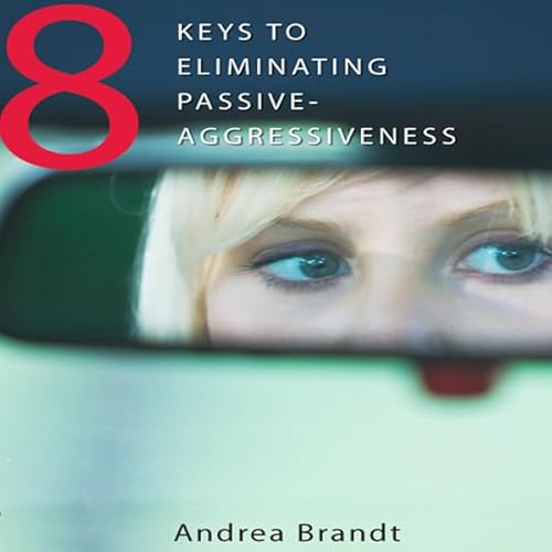 8 Keys to Eliminating Passive-Aggressiveness Audiolivro Por Andrea Brandt capa