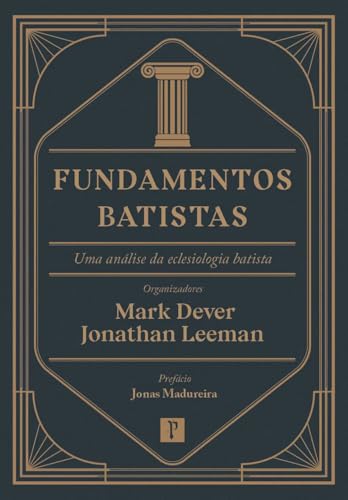 Fundamentos Batistas: Uma análise da eclesiologia batista