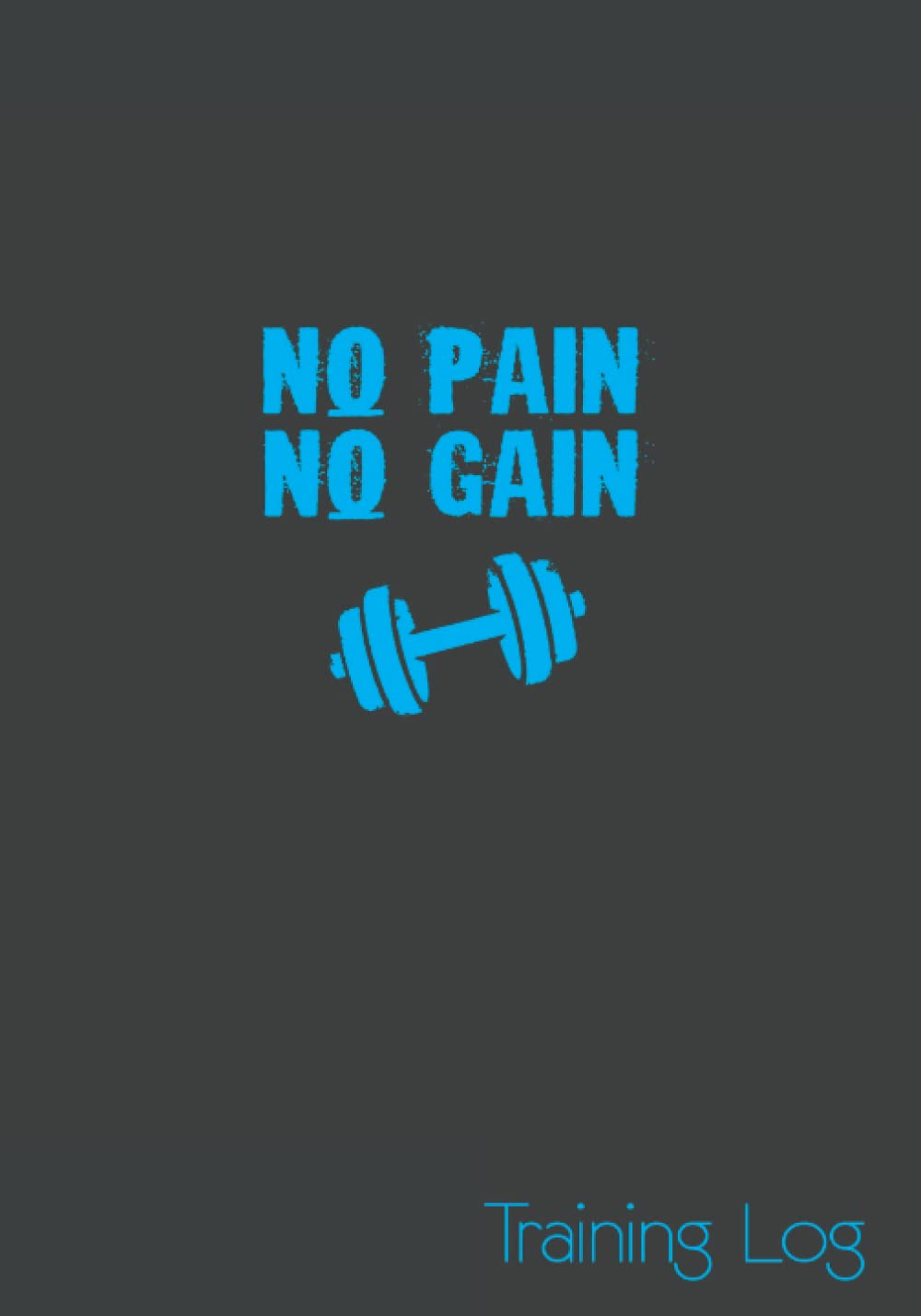 No Pain No Gain, Training Log: Gym Diary Edition - Edition: Sets, Reps and Done!