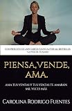 Piensa, Vende, Ama: Ama tus ventas y tus ventas te amarán mil veces más