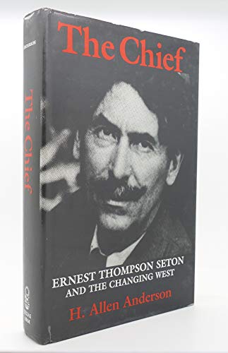 The Chief: Ernest Thompson Seton and the Changi... 0890962391 Book Cover