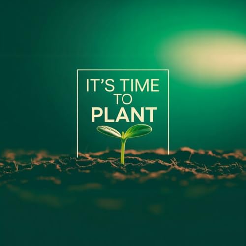 It's time to plant