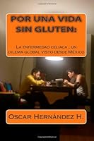 Por una Vida sin Gluten:: La enfermedad Celiaca un dilema global visto desde México (Spanish Edition) 1493635816 Book Cover