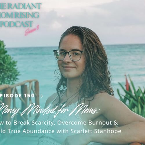 Money Mindset for Moms: How to Break Scarcity, Overcome Burnout & Build True Abundance
