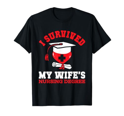 I Survived My Wife's Nursing Degree Nurse RN Graduation 2025 T-Shirt